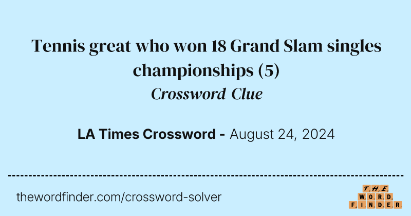 Tennis great who won 18 Grand Slam singles championships crossword clue image