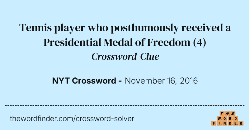 Tennis player who posthumously received a Presidential Medal of Freedom crossword clue image