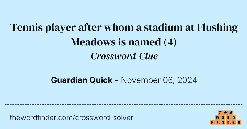 Tennis player after whom a stadium at Flushing Meadows is named crossword clue image