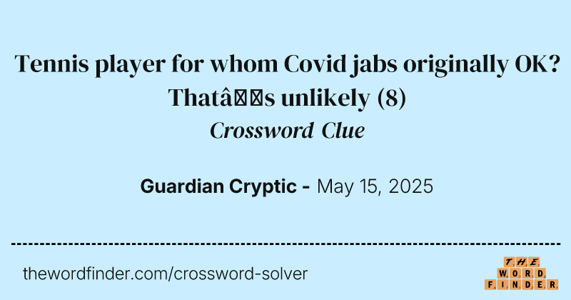 Tennis player for whom Covid jabs originally OK? That’s unlikely crossword clue image