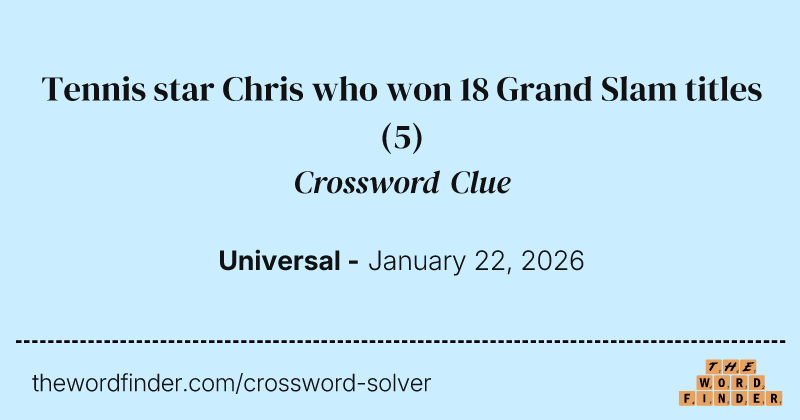 Tennis star Chris who won 18 Grand Slam titles crossword clue image
