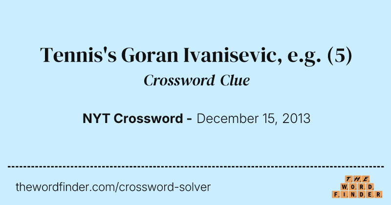 Tennis's Goran Ivanisevic, e.g. crossword clue image