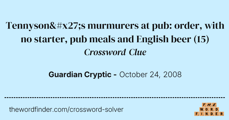 Tennyson's murmurers at pub: order, with no starter, pub meals and English beer crossword clue image