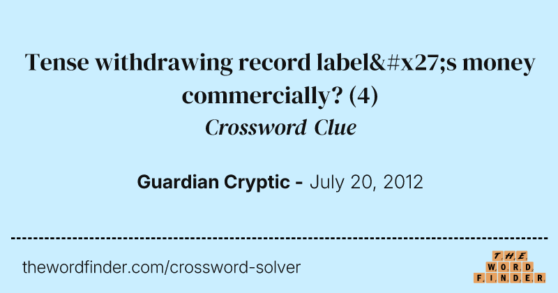 Tense withdrawing record label's money commercially? crossword clue image