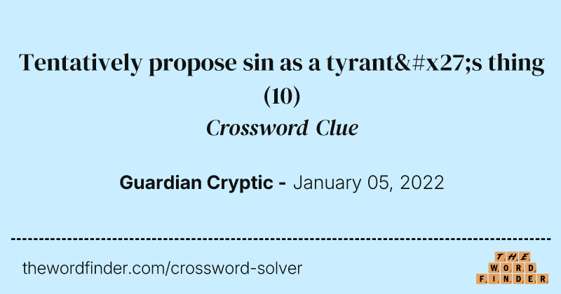 Tentatively propose sin as a tyrant's thing crossword clue image