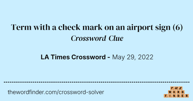 Term with a check mark on an airport sign crossword clue image