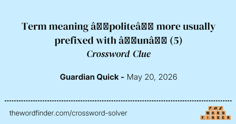 Term meaning ‘polite’ more usually prefixed with ‘un’ crossword clue image