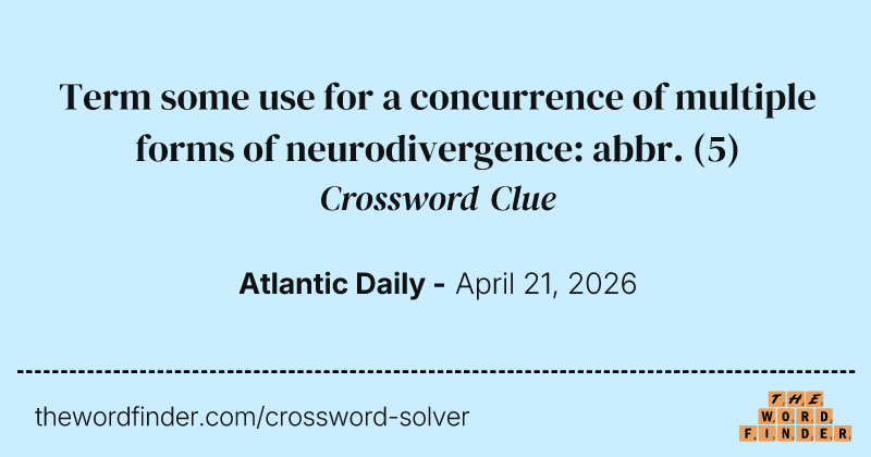 Term some use for a concurrence of multiple forms of neurodivergence: abbr. crossword clue image