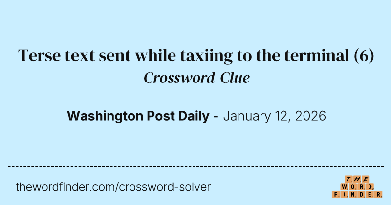 Terse text sent while taxiing to the terminal crossword clue image