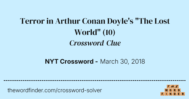 Terror in Arthur Conan Doyle's "The Lost World" crossword clue image