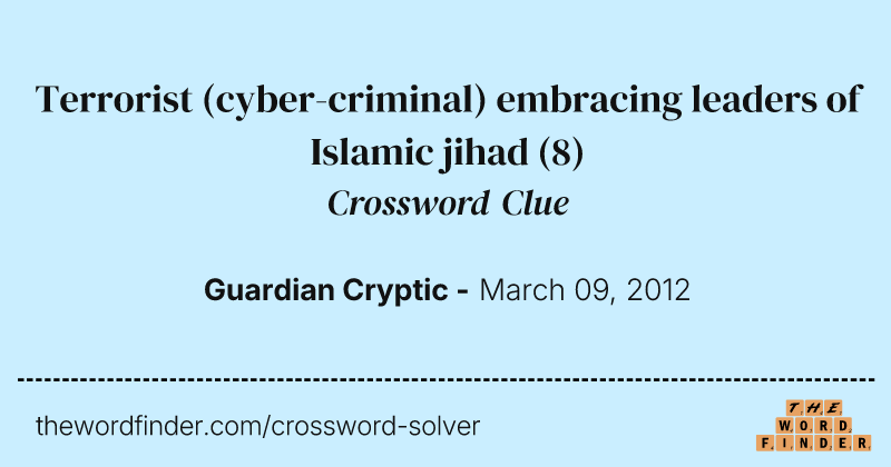 Terrorist (cyber-criminal) embracing leaders of Islamic jihad crossword clue image