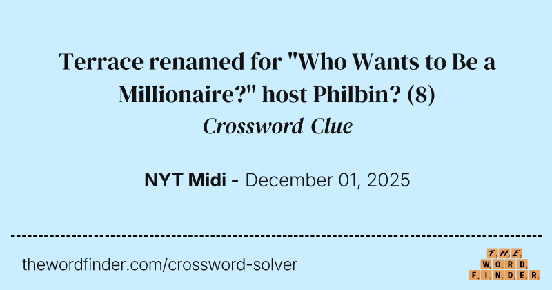 Terrace renamed for "Who Wants to Be a Millionaire?" host Philbin? crossword clue image
