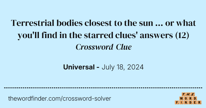 Terrestrial bodies closest to the sun ... or what you'll find in the starred clues' answers crossword clue image