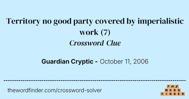 Territory no good party covered by imperialistic work crossword clue image