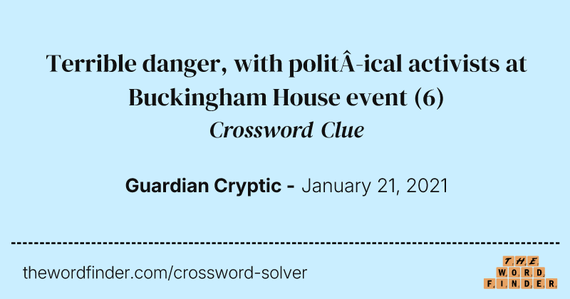 Terrible danger, with political activists at Buckingham House event crossword clue image