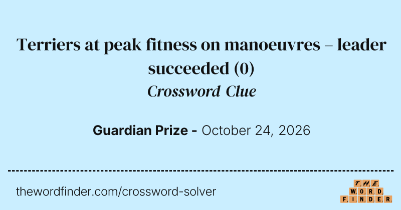 Terriers at peak fitness on manoeuvres – leader succeeded crossword clue image