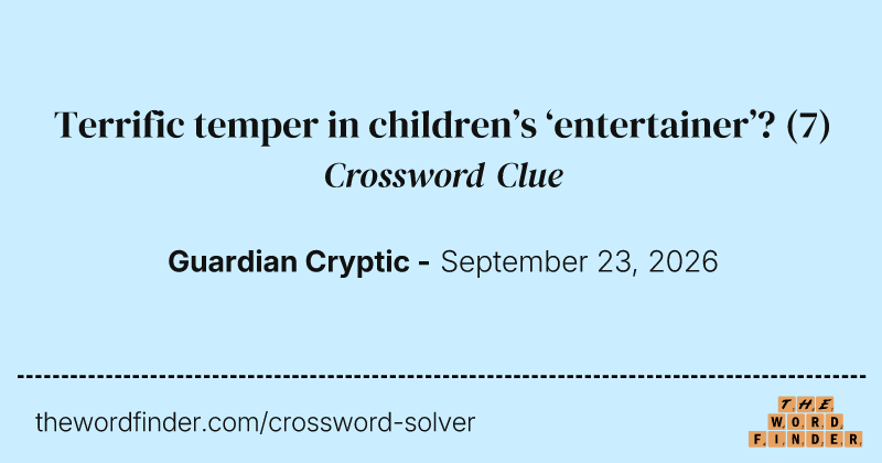 Terrific temper in children’s ‘entertainer’? crossword clue image