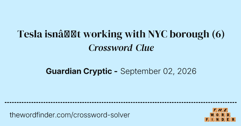 Tesla isn’t working with NYC borough crossword clue image