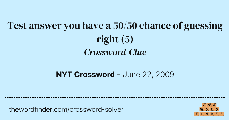 Test answer you have a 50/50 chance of guessing right crossword clue image