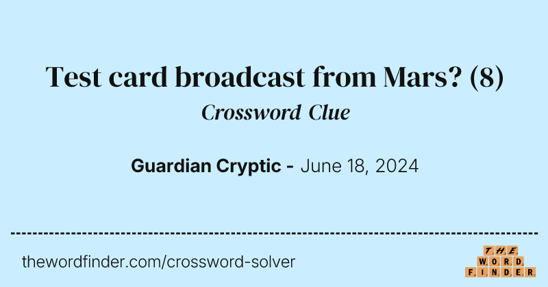 Test card broadcast from Mars? crossword clue image