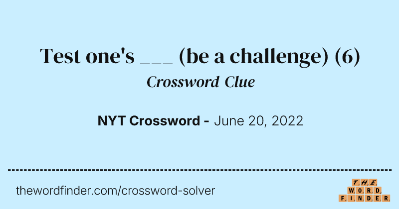 Test one's ___ (be a challenge) crossword clue image