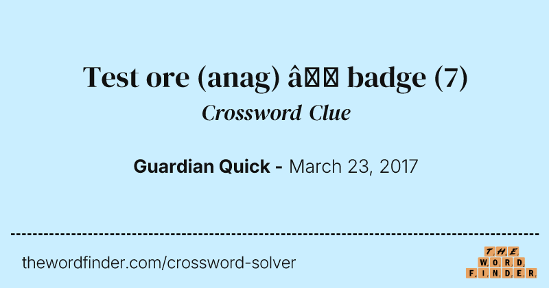 Test ore (anag) — badge crossword clue image
