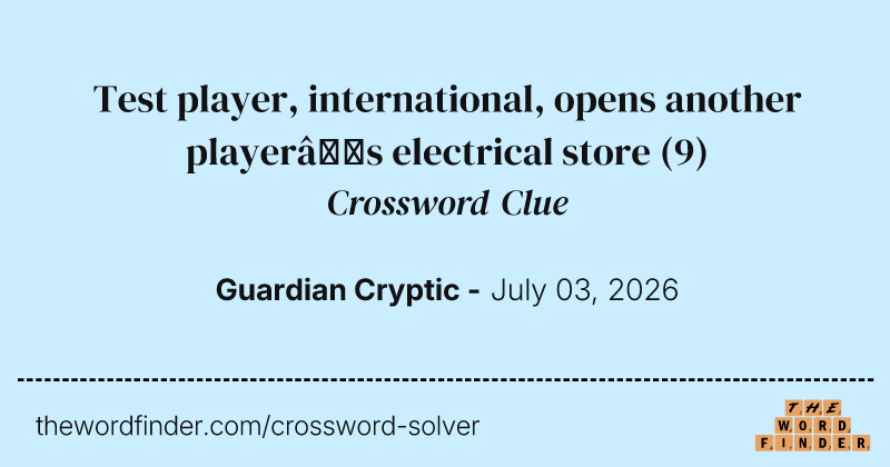 Test player, international, opens another player’s electrical store crossword clue image
