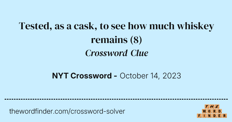 Tested, as a cask, to see how much whiskey remains crossword clue image