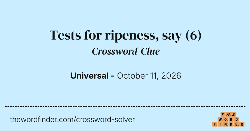 Tests for ripeness, say crossword clue image
