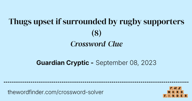 Thugs upset if surrounded by rugby supporters crossword clue image