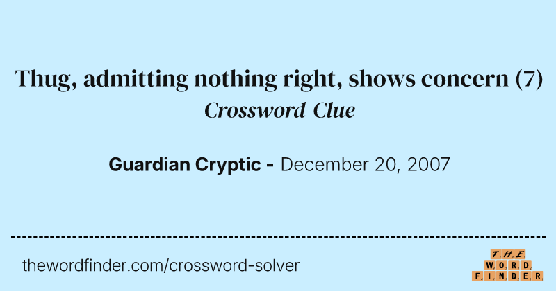 Thug, admitting nothing right, shows concern crossword clue image