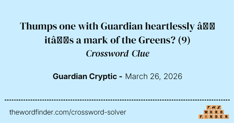 Thumps one with Guardian heartlessly – it’s a mark of the Greens? crossword clue image