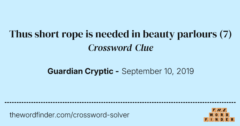 Thus short rope is needed in beauty parlours crossword clue image