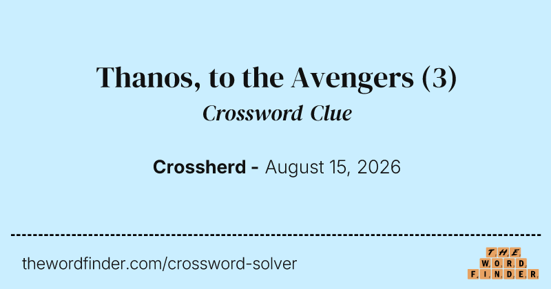 Thanos, to the Avengers crossword clue image
