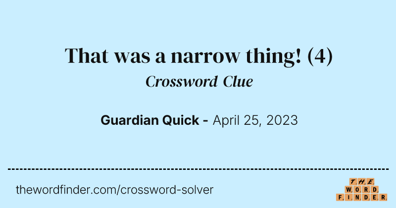 That was a narrow thing! crossword clue image