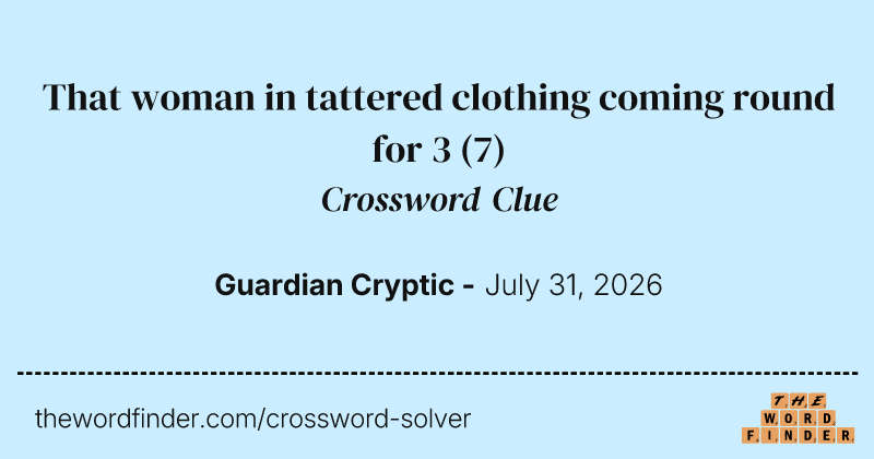 That woman in tattered clothing coming round for 3 crossword clue image