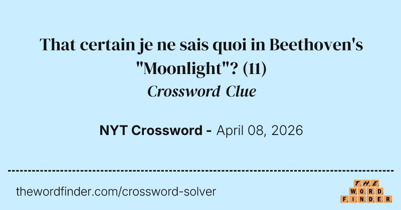 That certain je ne sais quoi in Beethoven's "Moonlight"? crossword clue image