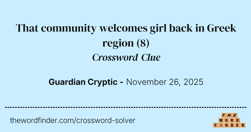 That community welcomes girl back in Greek region crossword clue image