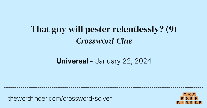 That guy will pester relentlessly? crossword clue image