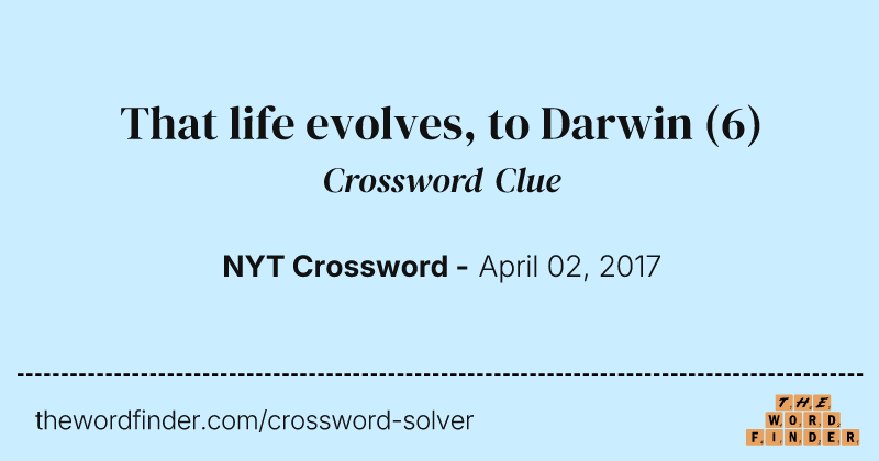 That life evolves, to Darwin crossword clue image