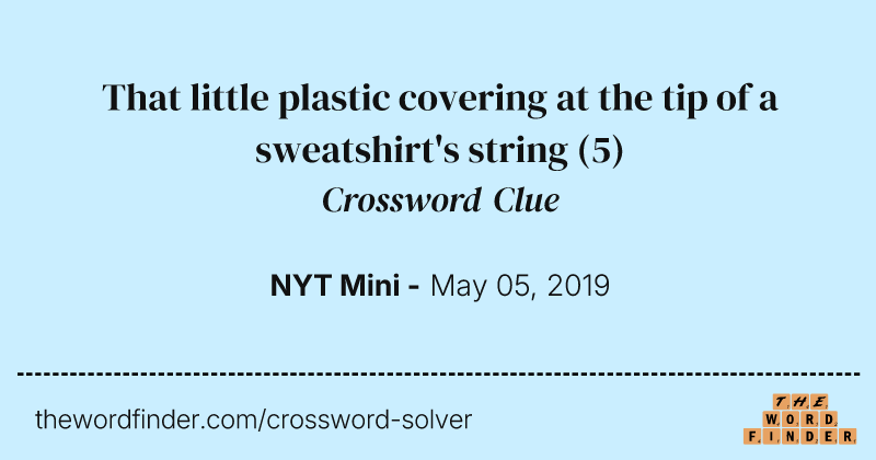 That little plastic covering at the tip of a sweatshirt's string crossword clue image