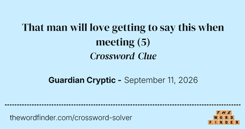 That man will love getting to say this when meeting crossword clue image