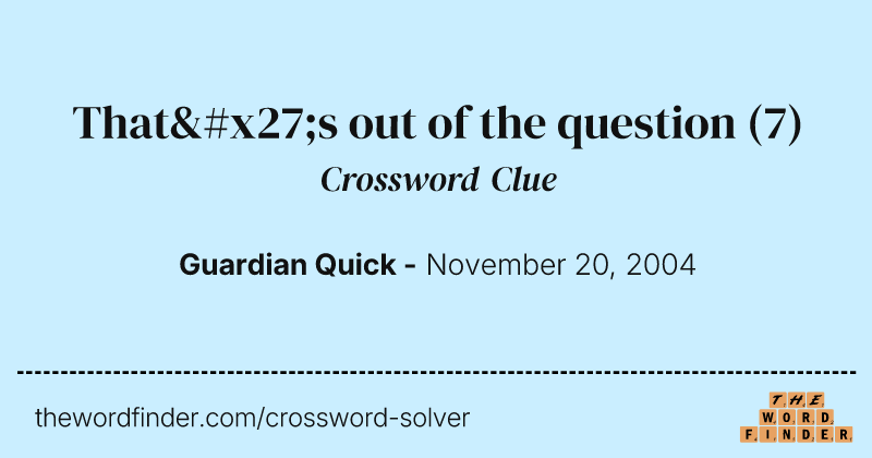 That's out of the question crossword clue image