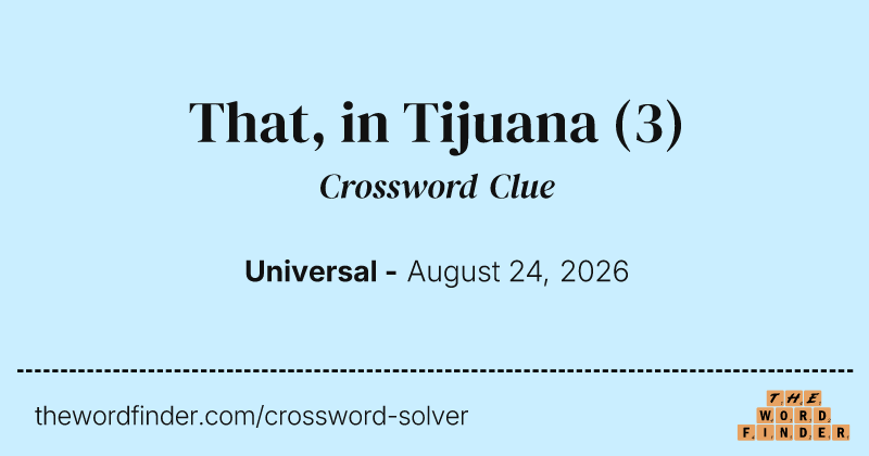 That, in Tijuana crossword clue image