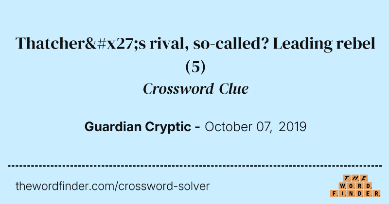 Thatcher's rival, so-called? Leading rebel crossword clue image