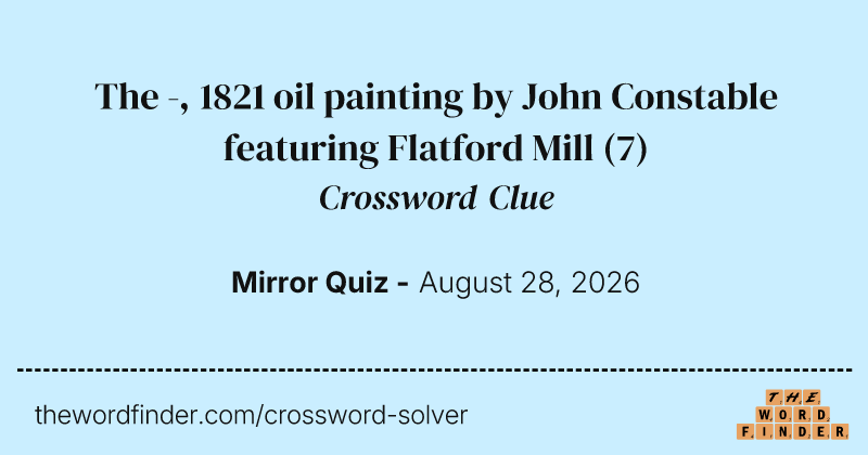 The -, 1821 oil painting by John Constable featuring Flatford Mill crossword clue image