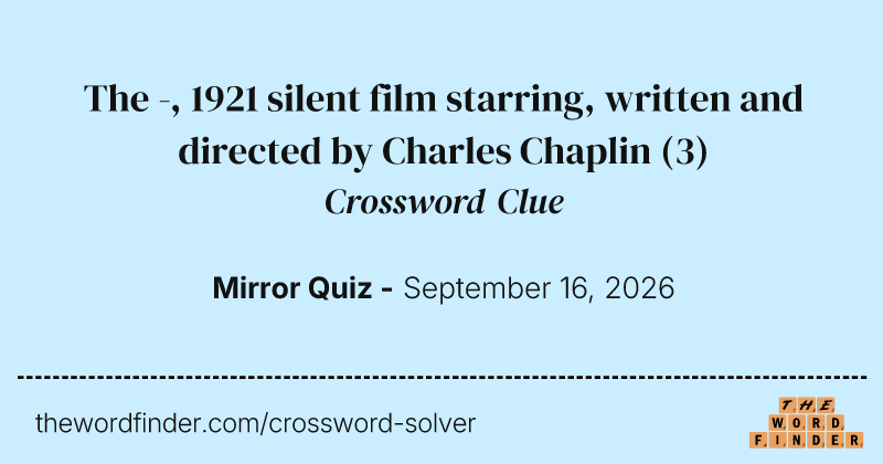 The -, 1921 silent film starring, written and directed by Charles Chaplin crossword clue image
