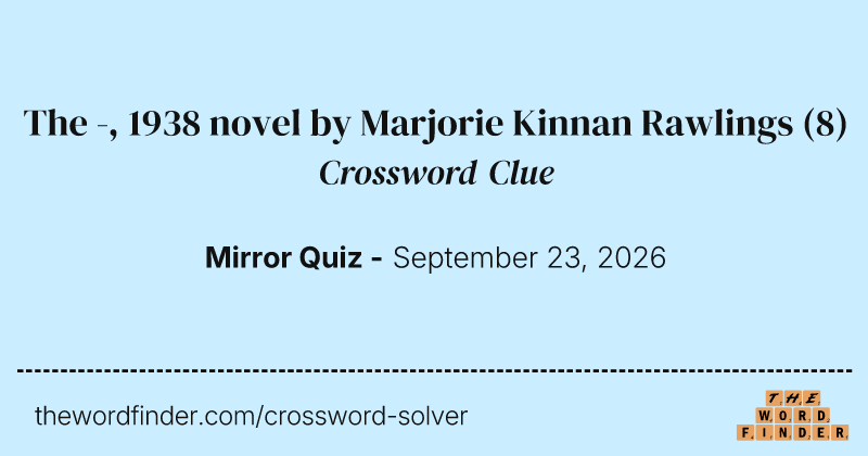 The -, 1938 novel by Marjorie Kinnan Rawlings crossword clue image