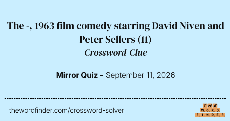 The -, 1963 film comedy starring David Niven and Peter Sellers crossword clue image