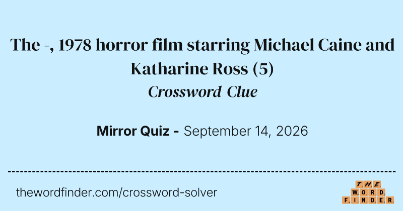 The -, 1978 horror film starring Michael Caine and Katharine Ross crossword clue image